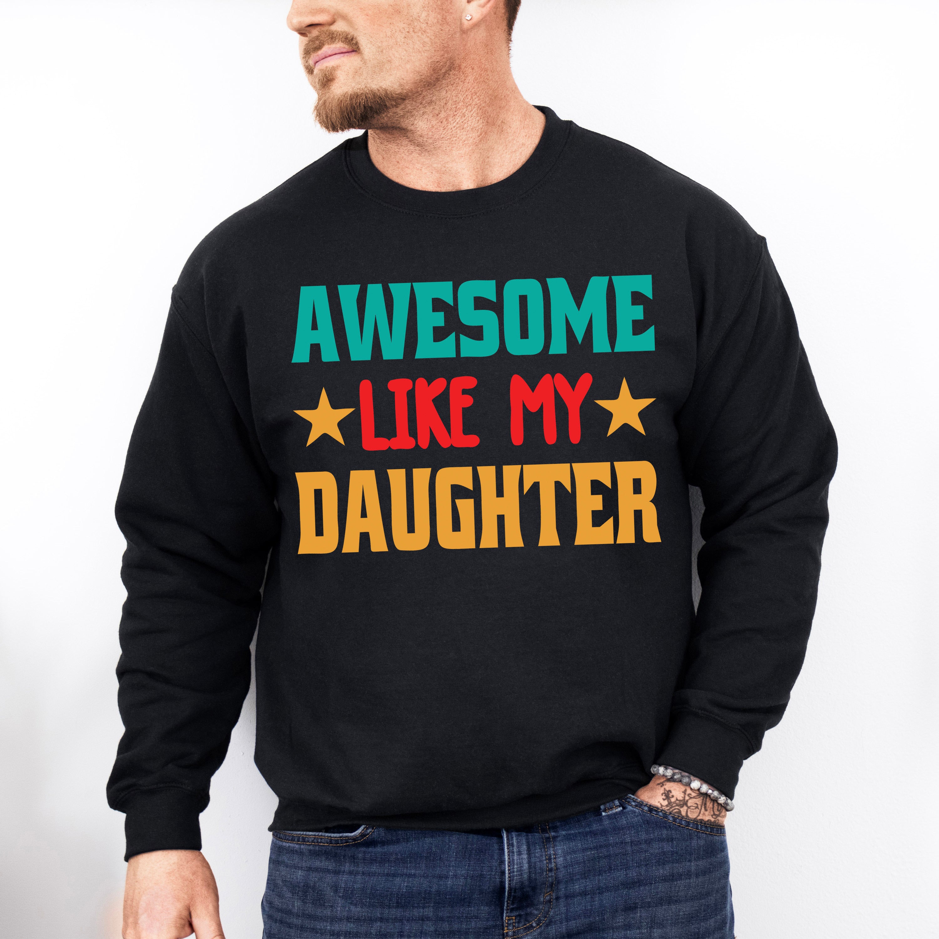 Awesome Like My Daughter Father's Day Unisex Crewneck T-Shirt Sweatshirt Hoodie