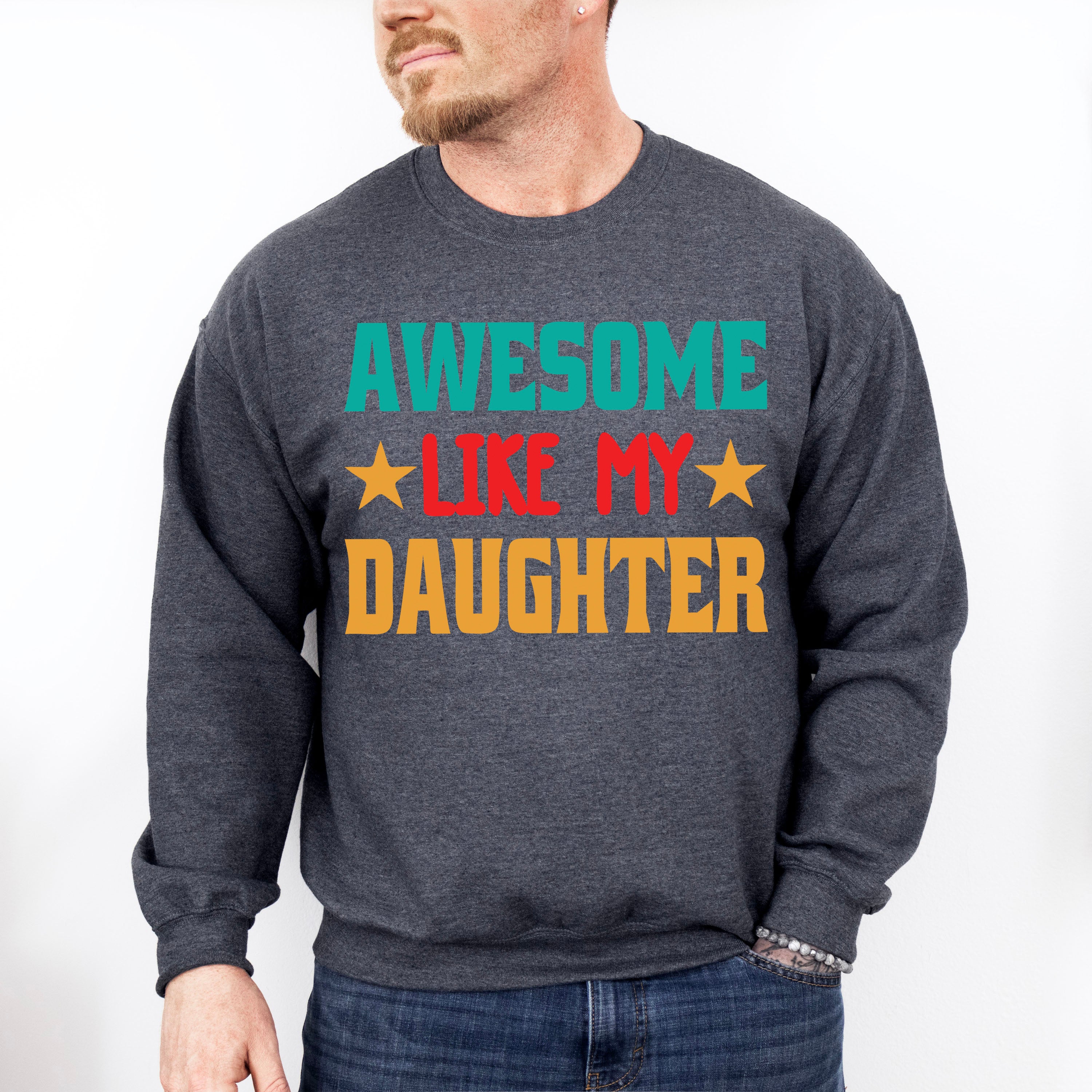 Awesome Like My Daughter Father's Day Unisex Crewneck T-Shirt Sweatshirt Hoodie