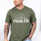 Somebody's Problem ,Fun Theme T-shirt, Hoodie, Sweatshirt