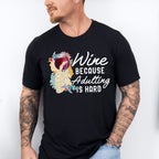 Wine Cause Adulting Is Hard,Fun Theme T-shirt, Hoodie, Sweatshirt