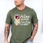 Wine Cause Adulting Is Hard,Fun Theme T-shirt, Hoodie, Sweatshirt