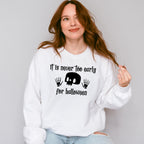 It Is Never Too Early For Halloween Design - Halloween Unisex Crewneck T-Shirt Sweatshirt Hoodie