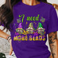 I Need More Beads Mardi Gras Theme T-shirt, Hoodie, Sweatshirt