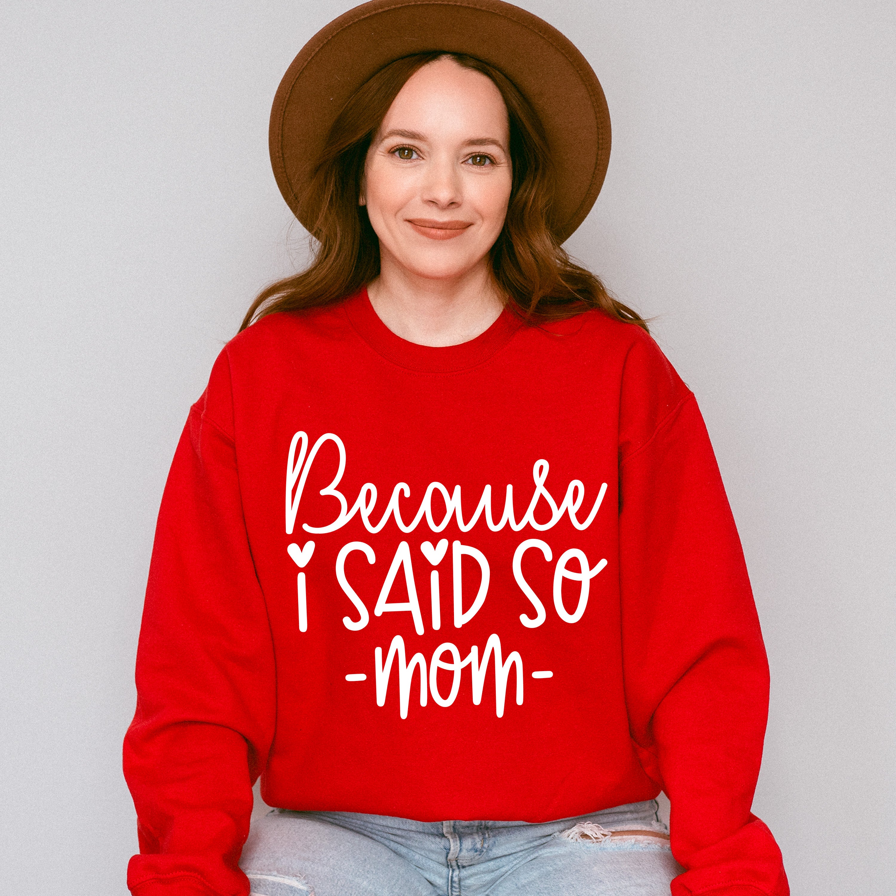 Because I Said So Mother's Day Unisex Crewneck T-Shirt Sweatshirt Hoodie