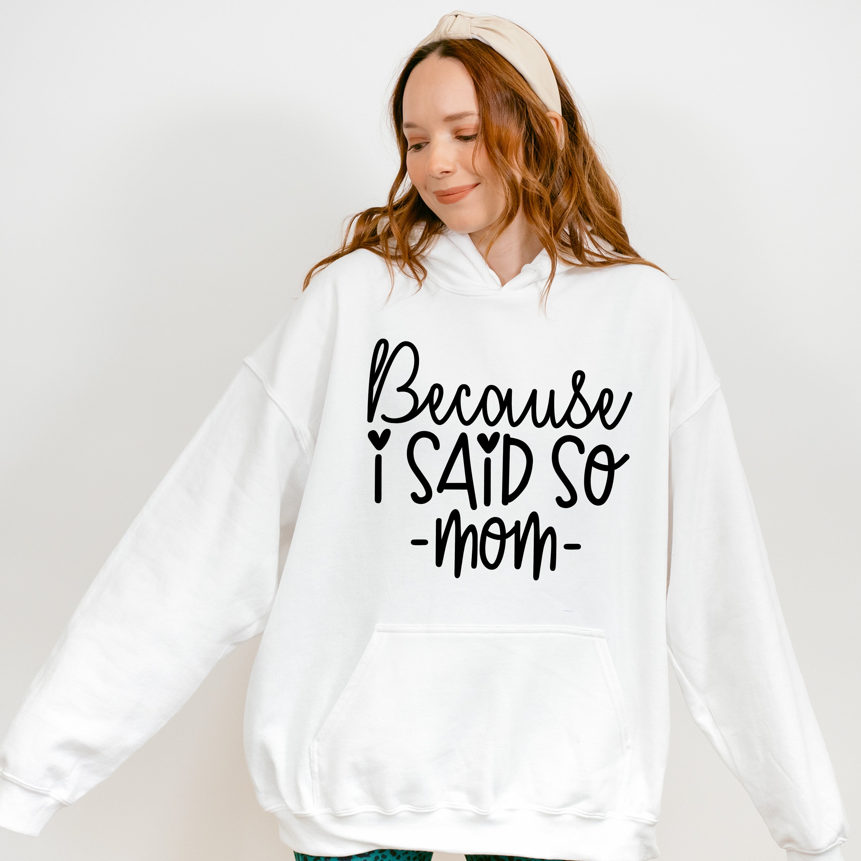 Because I Said So Mother's Day Unisex Crewneck T-Shirt Sweatshirt Hoodie