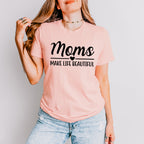 Mom's Make Life Beautiful Mother's Day Unisex Crewneck T-Shirt Sweatshirt Hoodie