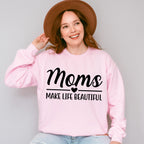 Mom's Make Life Beautiful Mother's Day Unisex Crewneck T-Shirt Sweatshirt Hoodie
