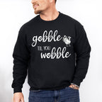 Gobble 'Til You Wobble Design - Thanksgiving Theme Unisex Crewneck T-Shirt Sweatshirt Hoodie