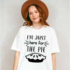 I'm Just Here For The Pie - Thanksgiving Theme Unisex Crewneck T-Shirt Sweatshirt Hoodie