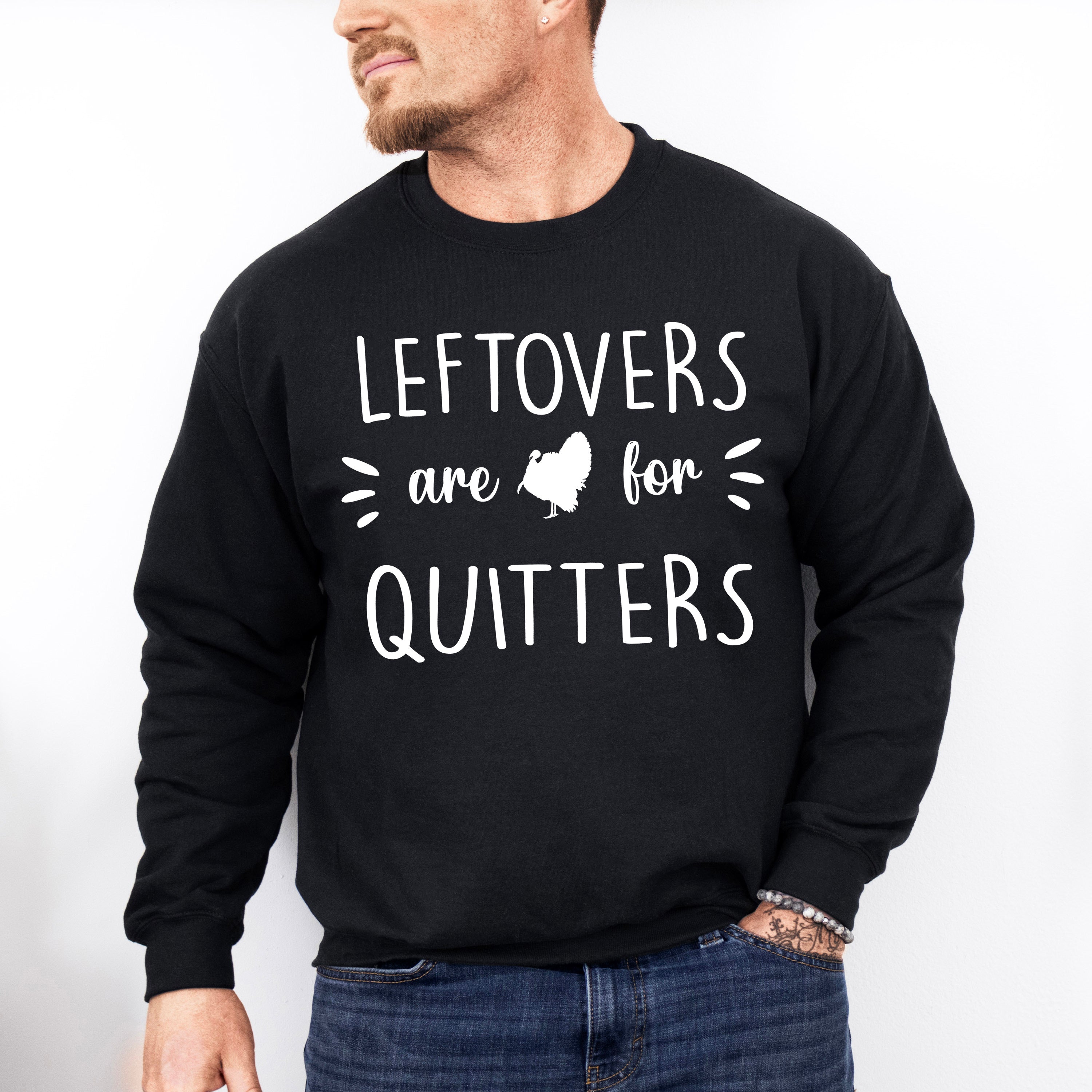 Leftovers Are For Quitters - Thanksgiving Theme Unisex Crewneck T-Shirt Sweatshirt Hoodie