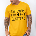 Leftovers Are For Quitters - Thanksgiving Theme Unisex Crewneck T-Shirt Sweatshirt Hoodie