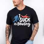 I Suck At Bowling - Bowling Unisex Crewneck T-Shirt Sweatshirt Hoodie