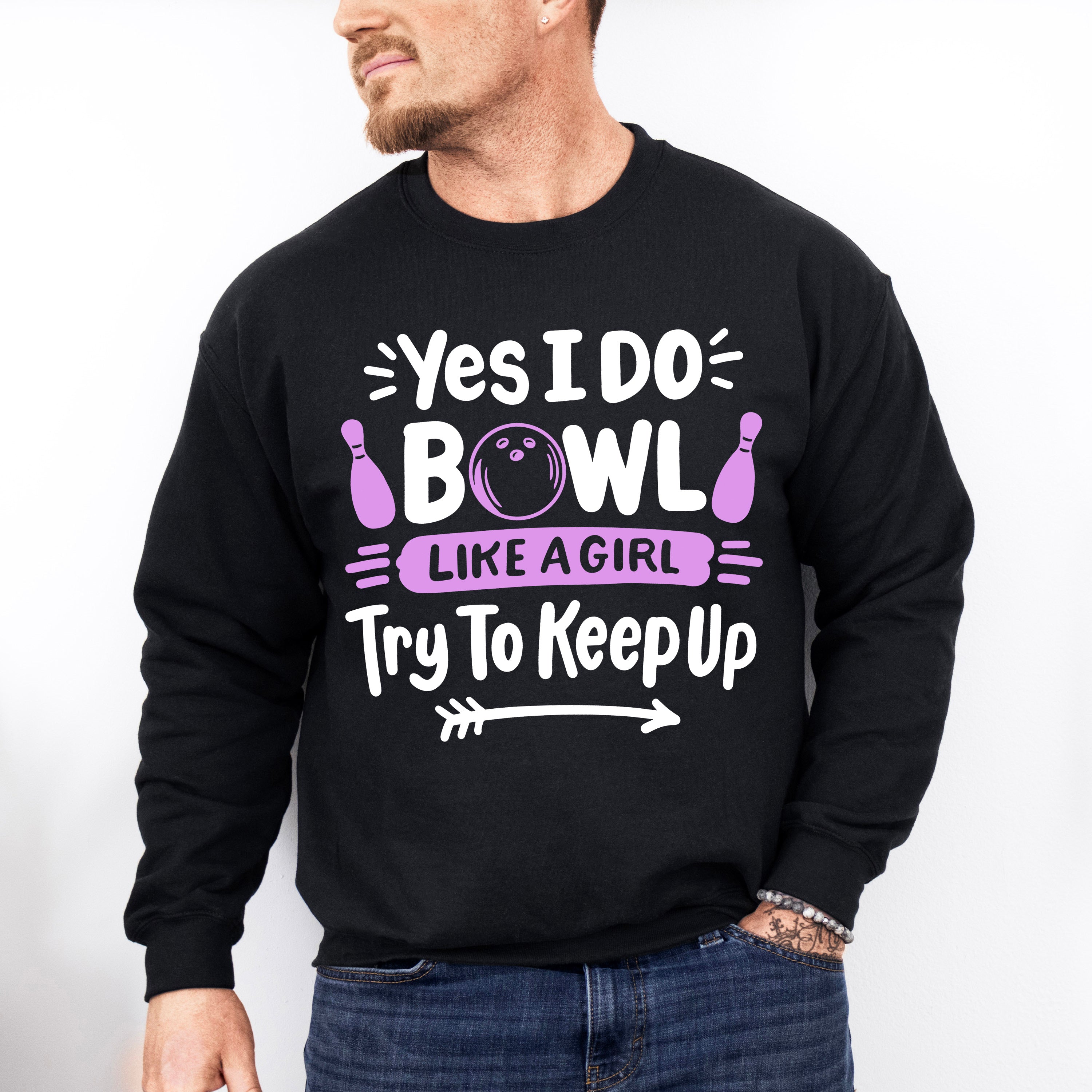 Yes I Do Bowl Like A Girl - Bowling Unisex Crewneck T-Shirt Sweatshirt Hoodie