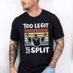 Too Legit To Split - Bowling Unisex Crewneck T-Shirt Sweatshirt Hoodie