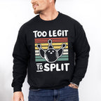 Too Legit To Split - Bowling Unisex Crewneck T-Shirt Sweatshirt Hoodie