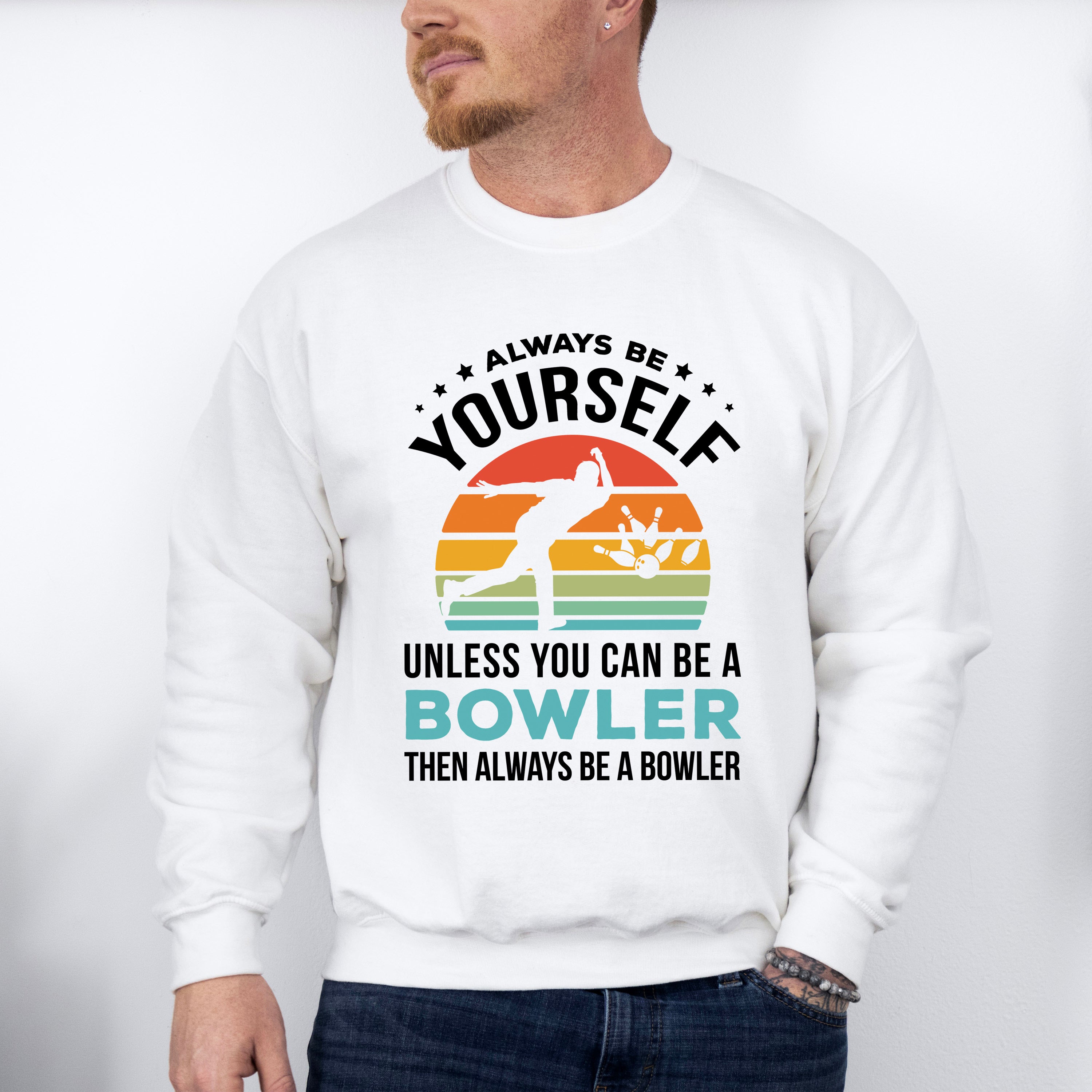 Always Be Yourself - Bowling Unisex Crewneck T-Shirt Sweatshirt Hoodie