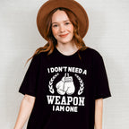 I Don't Need A Weapon I Am One - Boxing Unisex Crewneck T-Shirt Sweatshirt Hoodie