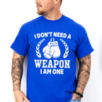 I Don't Need A Weapon I Am One - Boxing Unisex Crewneck T-Shirt Sweatshirt Hoodie