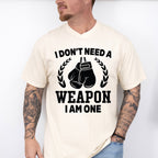 I Don't Need A Weapon I Am One - Boxing Unisex Crewneck T-Shirt Sweatshirt Hoodie