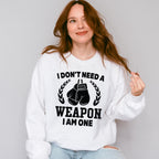 I Don't Need A Weapon I Am One - Boxing Unisex Crewneck T-Shirt Sweatshirt Hoodie