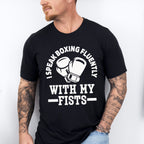 I Speak Boxing Fluently With My Fist - Boxing Unisex Crewneck T-Shirt Sweatshirt Hoodie