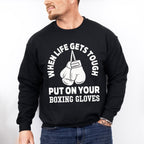When Life Gets Tough - Boxing Unisex Crewneck T-Shirt Sweatshirt Hoodie