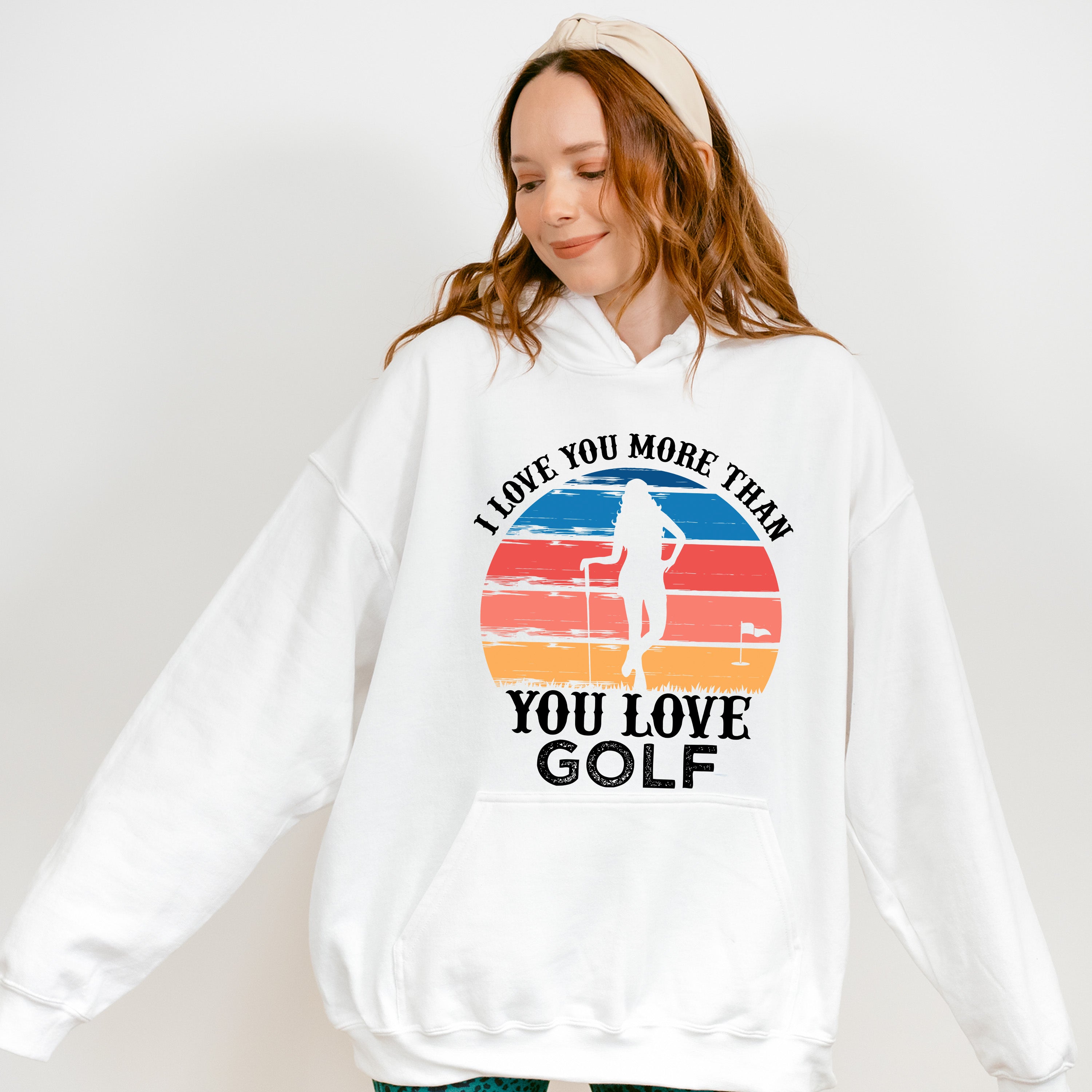 I Love You More Than You Love Golf - Golf Unisex Crewneck T-Shirt Sweatshirt Hoodie