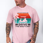 Let's Get Drunk And Drive The Golf Cart - Golf Unisex Crewneck T-Shirt Sweatshirt Hoodie