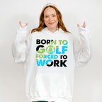 Born To Golf Forced To Work - Golf Unisex Crewneck T-Shirt Sweatshirt Hoodie