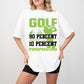 Golf Is 90 Percent Inspiration And 10 Percent Perspiration - Golf Unisex Crewneck T-Shirt Sweatshirt Hoodie