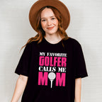 My Favorite Golfer Calls Me Mom - Golf Unisex Crewneck T-Shirt Sweatshirt Hoodie