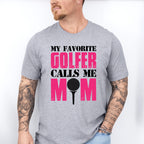 My Favorite Golfer Calls Me Mom - Golf Unisex Crewneck T-Shirt Sweatshirt Hoodie