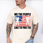 We The People Like To Par Tee - Golf Unisex Crewneck T-Shirt Sweatshirt Hoodie