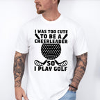 I Was Too Cute To Be A Cheerleader - Golf Unisex Crewneck T-Shirt Sweatshirt Hoodie