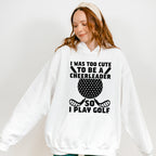 I Was Too Cute To Be A Cheerleader - Golf Unisex Crewneck T-Shirt Sweatshirt Hoodie