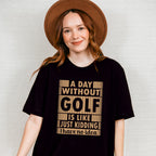 A Day Without Golf - Golf Unisex Crewneck T-Shirt Sweatshirt Hoodie