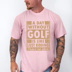 A Day Without Golf - Golf Unisex Crewneck T-Shirt Sweatshirt Hoodie