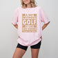 A Day Without Golf - Golf Unisex Crewneck T-Shirt Sweatshirt Hoodie