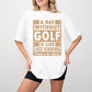 A Day Without Golf - Golf Unisex Crewneck T-Shirt Sweatshirt Hoodie