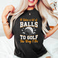 It Takes A Lot Of Balls To Golf The Way I Do - Golf Unisex Crewneck T-Shirt Sweatshirt Hoodie