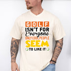 Golf Isn't For Everyone - Golf Unisex Crewneck T-Shirt Sweatshirt Hoodie