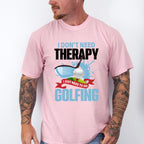 I Don't Need Therapy - Golf Unisex Crewneck T-Shirt Sweatshirt Hoodie