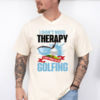I Don't Need Therapy - Golf Unisex Crewneck T-Shirt Sweatshirt Hoodie