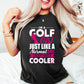 I'm A Golf Girl Just Like A Normal Girl - Golf Unisex Crewneck T-Shirt Sweatshirt Hoodie