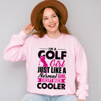 I'm A Golf Girl Just Like A Normal Girl - Golf Unisex Crewneck T-Shirt Sweatshirt Hoodie
