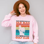 Never Underestimate An Old Man - Golf Unisex Crewneck T-Shirt Sweatshirt Hoodie