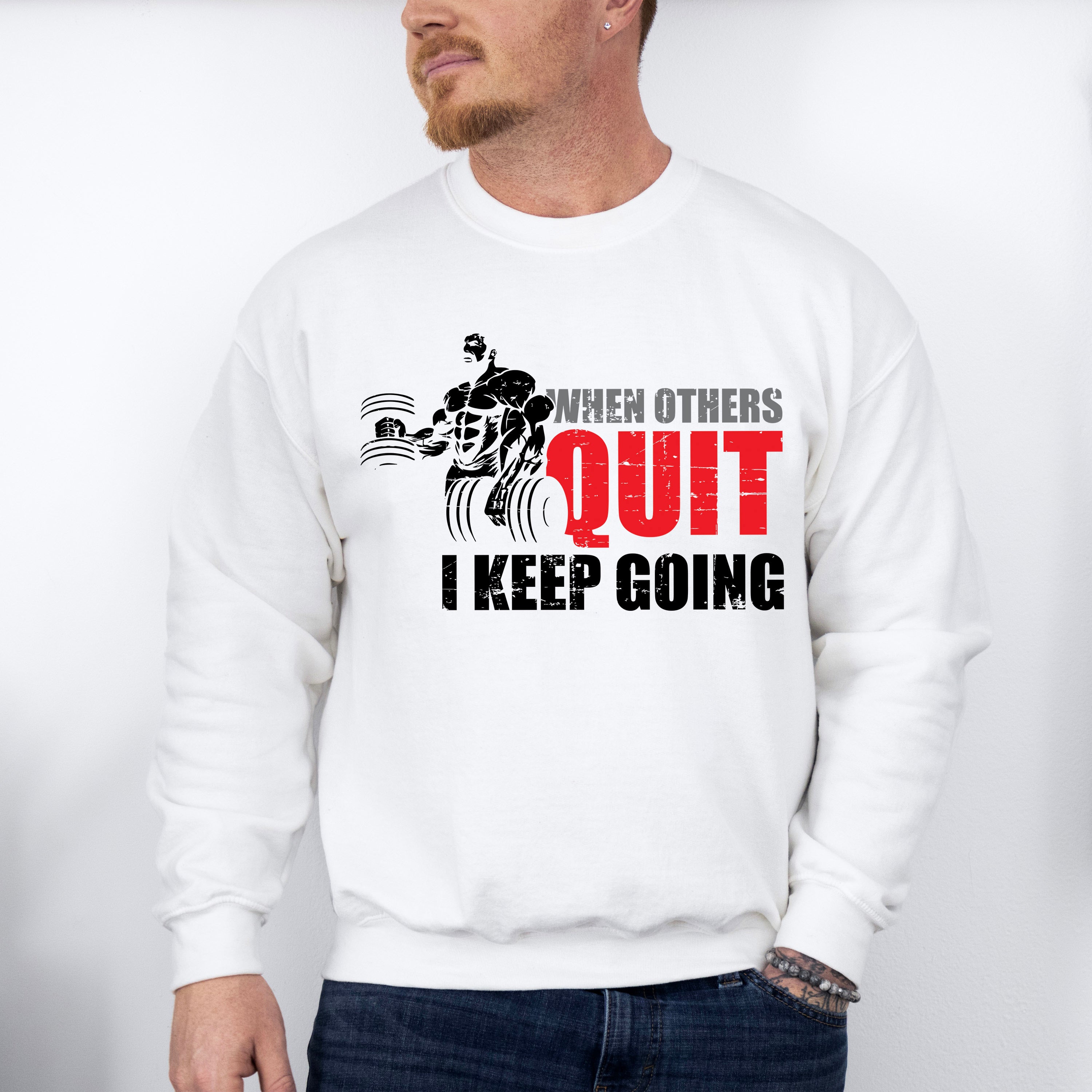 When Others Quit I Keep Going - GYM Unisex Crewneck T-Shirt Sweatshirt Hoodie