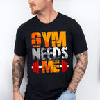 Gym Needs Me - GYM Unisex Crewneck T-Shirt Sweatshirt Hoodie