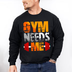 Gym Needs Me - GYM Unisex Crewneck T-Shirt Sweatshirt Hoodie