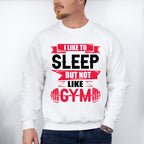 I Like Sleep But Not Like Gym - GYM Unisex Crewneck T-Shirt Sweatshirt Hoodie